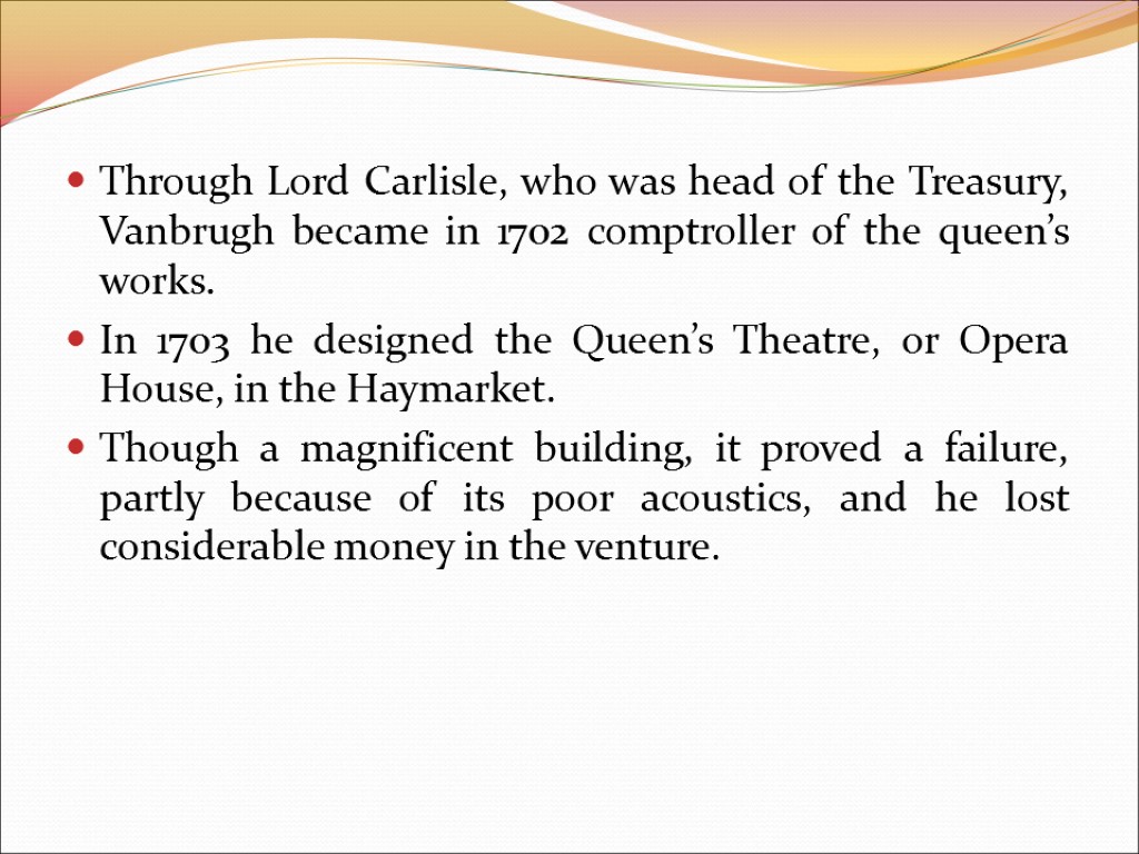 Through Lord Carlisle, who was head of the Treasury, Vanbrugh became in 1702 comptroller